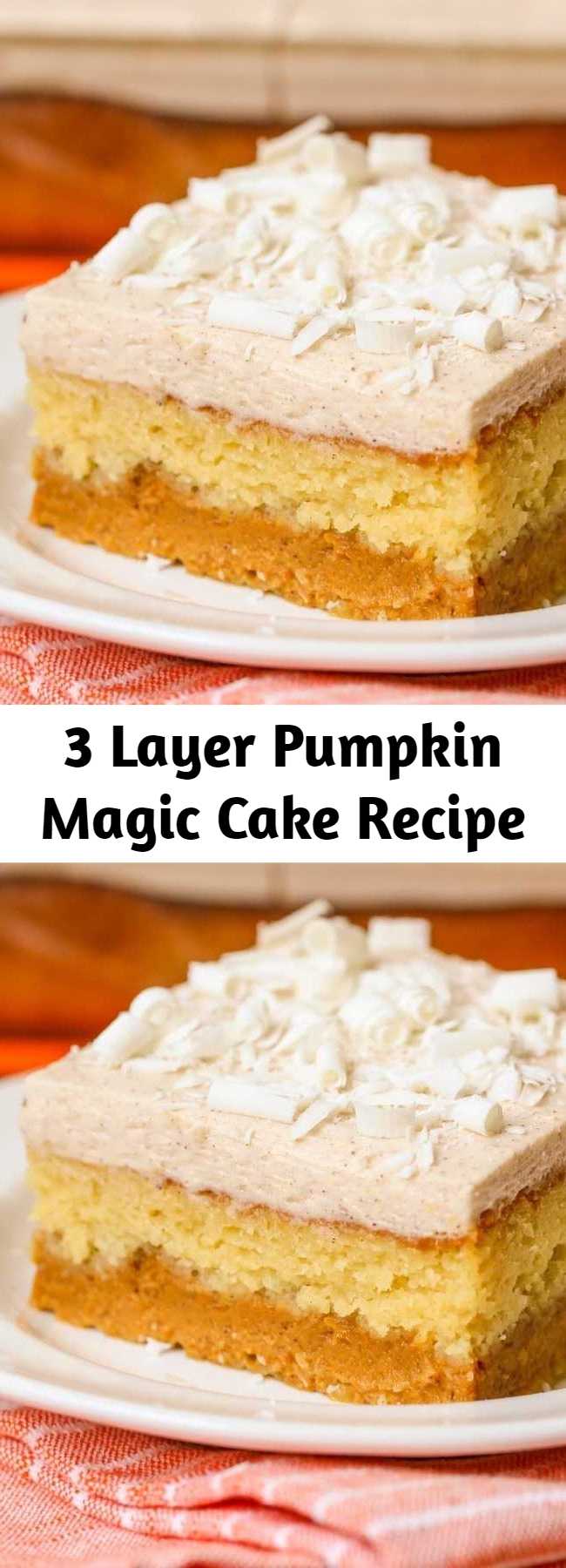 3 Layer Pumpkin Magic Cake Recipe - See For Yourself Why This 3 Layer Magic Pumpkin Cake Is So Magical! It’s Made Up Of A Creamy Pumpkin Puree Layer, A Layer Of Yellow Cake, And Lastly A White Chocolate Pumpkin Spice Frosting Topped With White Chocolate Shavings!!