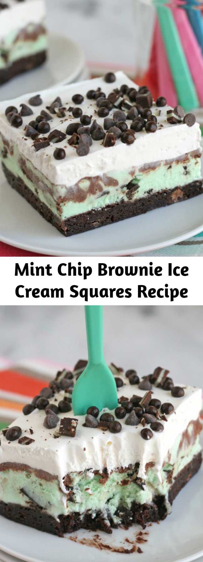 Mint Chip Brownie Ice Cream Squares Recipe - Mint chip ice cream is layered on fudge brownies, then topped with a layer of chocolate, whipped cream and mini chocolate chips. This is the PERFECT summer dessert!