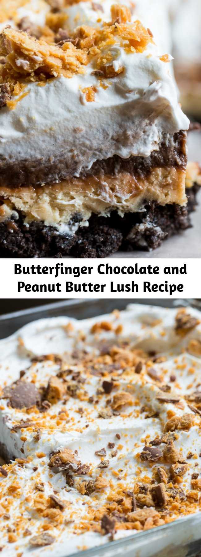 Butterfinger Chocolate and Peanut Butter Lush Recipe - So many delicious, creamy layers and the buttery crunch of Butterfinger candy. You won't find a more delicious dessert than this cool and creamy Butterfinger Chocolate and Peanut Butter Lush. Layer after layer of heaven!