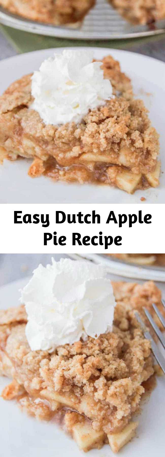 Easy Dutch Apple Pie Recipe - Dutch Apple Pie is one of my all time favorites. Something about warm apples, brown sugar, and whipped cream that make the perfect combination. This pie has rave reviews and is loved by everyone. You need to make sure that you pin this one for the holidays!!