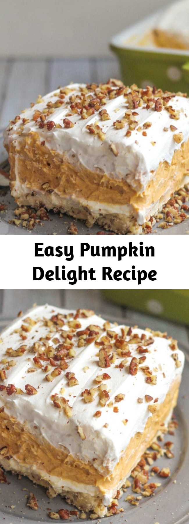 Easy Pumpkin Delight Recipe - With A Buttery Pecan Crust, A Whipped Cream Cheese Layer, Light And Fluffy Pumpkin Spice Pudding, And More Whipped Cream Topped Off With Chopped Pecans, This Pumpkin Delight Dessert Is Absolutely Irresistible! They all make great Thanksgiving desserts.
