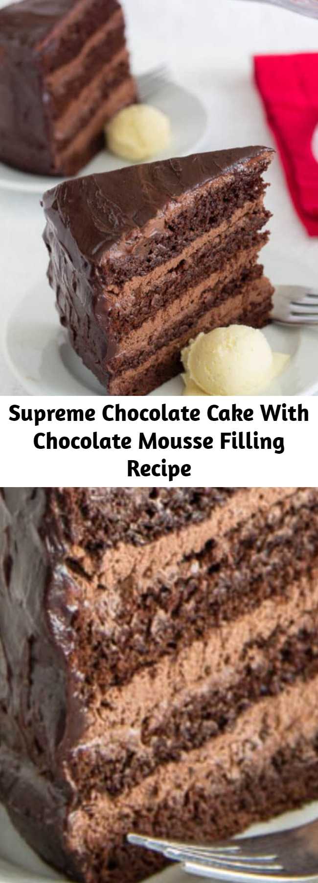 Supreme Chocolate Cake With Chocolate Mousse Filling Recipe - For serious chocolate lovers! This decadent chocolate cake with chocolate mousse filling is THE thing to satisfy your chocolate craving!