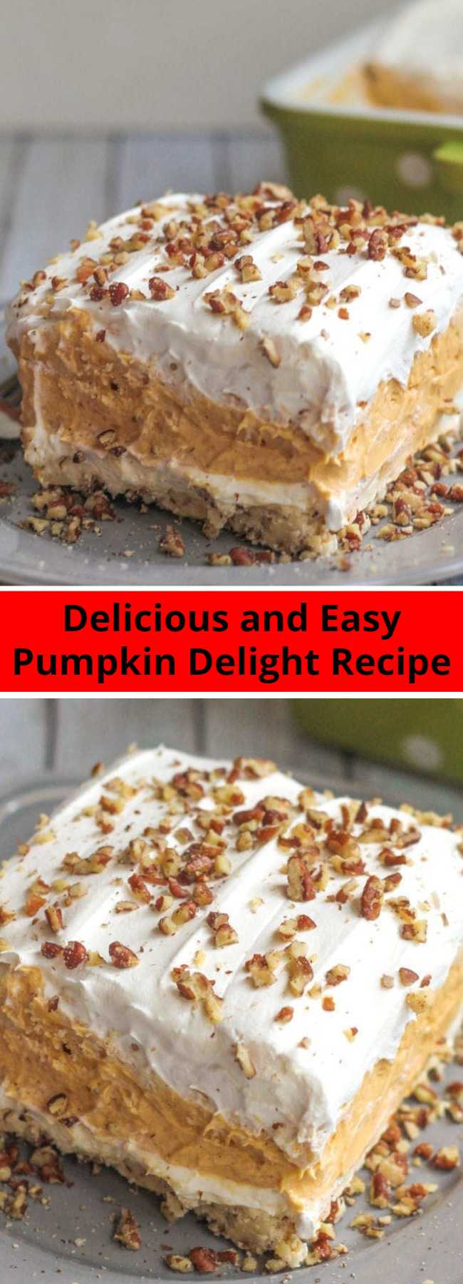 Delicious and Easy Pumpkin Delight Recipe - With A Buttery Pecan Crust, A Whipped Cream Cheese Layer, Light And Fluffy Pumpkin Spice Pudding, And More Whipped Cream Topped Off With Chopped Pecans, This Pumpkin Delight Dessert Is Absolutely Irresistible! They all make great Thanksgiving desserts.