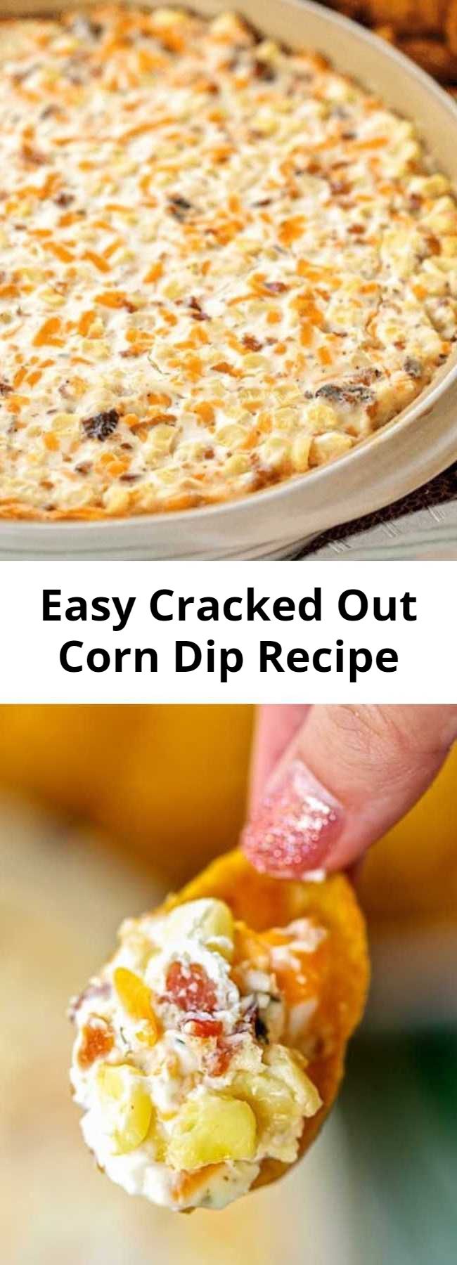 Easy Cracked Out Corn Dip Recipe - Corn, cream cheese, sour cream, cheddar, bacon and Ranch. I took this to a party and it was the first thing to go! Can make ahead and refrigerate until ready to eat. Our FAVORITE dip! YUM #dip #appetizer #partyfood #corn #bacon #ranch